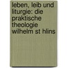 Leben, Leib Und Liturgie: Die Praktische Theologie Wilhelm St Hlins door Michael Meyer-Blanck