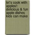 Let's Cook with Apples!: Delicious & Fun Apple Dishes Kids Can Make