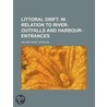 Littoral Drift; In Relation to River-Outfalls and Harbour-Entrances by William Henry Wheeler