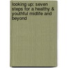 Looking Up: Seven Steps for a Healthy & Youthful Midlife and Beyond door Paul Bond
