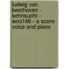 Ludwig Van Beethoven - Sehnsucht - WoO146 - A Score Voice and Piano door Ludwig van Beethoven