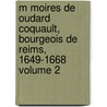 M Moires de Oudard Coquault, Bourgeois de Reims, 1649-1668 Volume 2 door Loriquet C