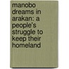 Manobo Dreams in Arakan: A People's Struggle to Keep Their Homeland by Karl M. Gaspar