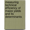 Measuring Technical Efficiency Of Maize Yields And Its Determinants door Ayele Taye