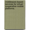 Middleware-Based Services For Virtual Cooperative Mobile Platforms. door Balasubramanian Seshasayee