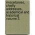 Miscellanies, Chiefly Addresses, Academical and Historical Volume 3