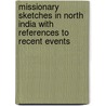 Missionary Sketches in North India with References to Recent Events door Mary Weitbrecht
