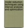 Model Reduction Techniques using Interval Analysis and Optimization by Prashant Shingare