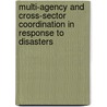 Multi-agency and Cross-Sector Coordination in Response to Disasters door Dr. Naim Kapucu