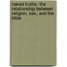 Naked Truths: The Relationship Between Religion, Sex, and the Bible by Terrence Harrison