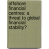 Offshore Financial Centres: a Threat to Global Financial Stability? door Boris Janjalia