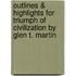 Outlines & Highlights for Triumph of Civilization by Glen T. Martin