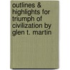 Outlines & Highlights for Triumph of Civilization by Glen T. Martin by Glen T. Martin