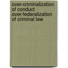 Over-Criminalization of Conduct Over-Federalization of Criminal Law by United States Congressional House