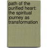 Path Of The Purified Heart: The Spiritual Journey As Transformation door Laura Dunham