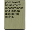 Peer Sexual Harassment: Measurement And Links To Disordered Eating. by Jennifer Lee Petersen