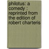 Philotus: a Comedy : Reprinted from the Edition of Robert Charteris door Barnabe Rich