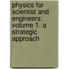 Physics For Scientist And Engineers: Volume 1: A Strategic Approach door Randall D. Knight