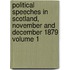 Political Speeches in Scotland, November and December 1879 Volume 1