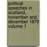 Political Speeches in Scotland, November and December 1879 Volume 1 door William Ewart Gladstone