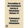 Proceedings Of The Pathological Society Of Philadelphia (Volume 12) door Pathological Society of Philadelphia