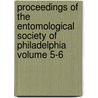 Proceedings of the Entomological Society of Philadelphia Volume 5-6 by Entomological Society of Philadelphia