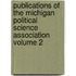 Publications of the Michigan Political Science Association Volume 2