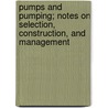 Pumps and Pumping; Notes on Selection, Construction, and Management door Manfred Powis Bale