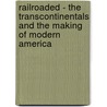 Railroaded - the Transcontinentals and the Making of Modern America door Richard White