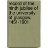 Record of the Ninth Jubilee of the University of Glasgow, 1451-1901 door University of Glasgow