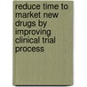 Reduce time to market new drugs by improving clinical trial process door Elliott Liu