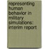 Representing Human Behavior in Military Simulations: Interim Report