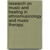 Research On Music And Healing In Ethnomusicology And Music Therapy. door May May Chiang