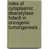 Roles Of Cytoplasmic Deacetylase Hdac6 In Oncogenic Tumorigenesis . by Yi-Shan Lee