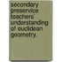 Secondary Preservice Teachers' Understanding Of Euclidean Geometry.