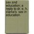 Sex and Education; A Reply to Dr. E. H. Clarke's  Sex in Education.