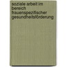 Soziale Arbeit im Bereich frauenspezifischer  Gesundheitsförderung door Marion Schubmann