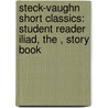 Steck-Vaughn Short Classics: Student Reader Iliad, the , Story Book door Robert Fagles