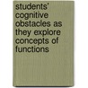 Students' Cognitive Obstacles as They Explore Concepts of Functions door Ali Eraslan