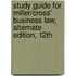 Study Guide for Miller/Cross' Business Law, Alternate Edition, 12th