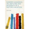 Summer Gleanings; Or, Sketches and Incidents of a Pastor's Vacation door John Todd