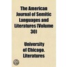 The American Journal of Semitic Languages and Literatures Volume 30 by University Of Chicago Literatures