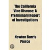 The California Vine Disease; A Preliminary Report of Investigations by Newton Barris Pierce
