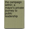 The Campaign Within: A Mayor's Private Journey to Public Leadership by Neil Giuliano