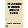 The Campaign of Garibaldi in the Two Sicilies; A Personal Narrative door Charles Stuart Forbes