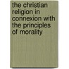 The Christian Religion in Connexion With the Principles of Morality door Theyre T. Smith