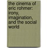 The Cinema of Eric Rohmer: Irony, Imagination, and the Social World door Jason Leigh