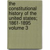 The Constitutional History of the United States; 1861-1895 Volume 3 door Francis Newton Thorpe