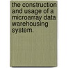 The Construction And Usage Of A Microarray Data Warehousing System. by Sarah H. Woolwine