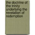 The Doctrine of the Trinity Underlying the Revelation of Redemption